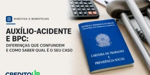 Carteira de Trabalho, calculadora e cartão destacando Auxílio-acidente e BPC no Brasil com marca CreditoUP
