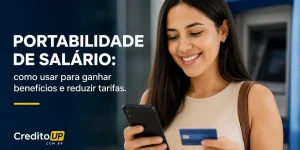 Mulher com celular e cartão, portabilidade de salário, CréditoUP